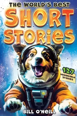 Cele mai bune povestiri scurte din lume: 127 de povestiri scurte amuzante despre lucruri incredibile care chiar s-au întâmplat - The World's Best Short Stories: 127 Funny Short Stories About Unbelievable Stuff That Actually Happened