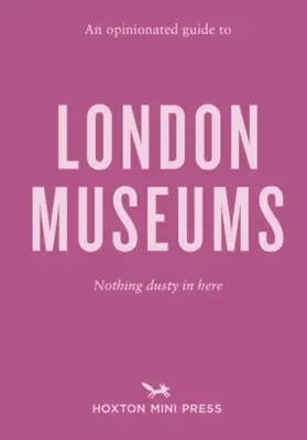 Ghid de opinie al muzeelor londoneze - Opinionated Guide To London Museums