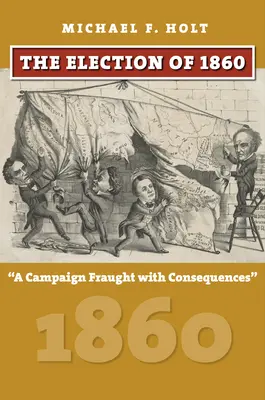 Alegerile din 1860: O campanie plină de consecințe - The Election of 1860: A Campaign Fraught with Consequences