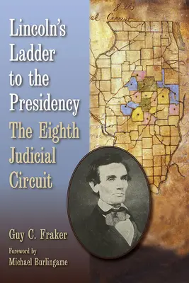 Scara lui Lincoln către președinție: Circuitul judiciar al optulea - Lincoln's Ladder to the Presidency: The Eighth Judicial Circuit