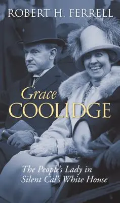 Grace Coolidge: Doamna poporului în Casa Albă a lui Silent Cal - Grace Coolidge: The People's Lady in Silent Cal's White House