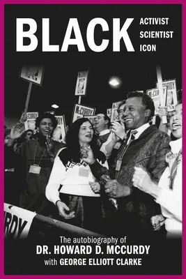 Activist negru, om de știință negru, icoană neagră: Autobiografia Dr. Howard D. McCurdy - Black Activist, Black Scientist, Black Icon: The Autobiography of Dr. Howard D. McCurdy