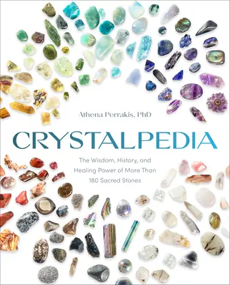 Crystalpedia: Înțelepciunea, istoria și puterea vindecătoare a peste 180 de pietre sacre a Crystal Book - Crystalpedia: The Wisdom, History, and Healing Power of More Than 180 Sacred Stones a Crystal Book