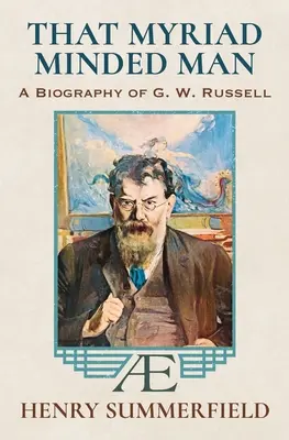 That Myriad Minded Man: O biografie a lui G. W. Russell: „A.E - That Myriad Minded Man: A Biography of G. W. Russell: 'A.E'