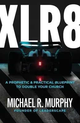 XLR8: Un plan profetic și practic pentru a vă dubla biserica - XLR8: A Prophetic & Practical Blueprint to Double Your Church