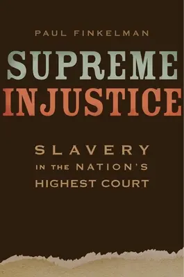 Supreme Injustice: Sclavia în cea mai înaltă instanță a națiunii - Supreme Injustice: Slavery in the Nation's Highest Court