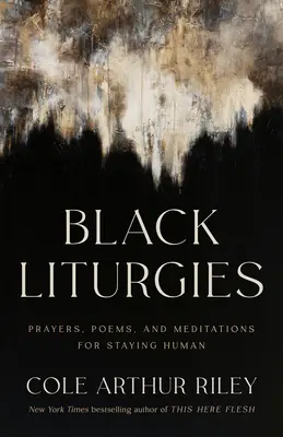 Liturghii negre: Rugăciuni, poezii și meditații pentru a rămâne oameni - Black Liturgies: Prayers, Poems, and Meditations for Staying Human