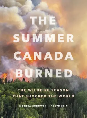 Vara în care Canada a ars: Sezonul incendiilor de vegetație care a șocat lumea - The Summer Canada Burned: The Wildfire Season That Shocked the World