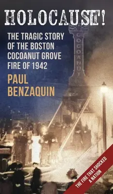Holocaust!: Povestea șocantă a incendiului de la Cocoanut Grove din Boston - Holocaust!: The Shocking Story of the Boston Cocoanut Grove Fire