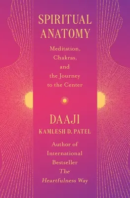 Anatomie spirituală: Meditație, chakre și călătoria spre centru - Spiritual Anatomy: Meditation, Chakras, and the Journey to the Center