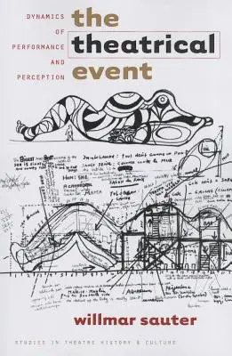 Evenimentul teatral: Dinamica performanței și a percepției - The Theatrical Event: Dynamics of Performance and Perception