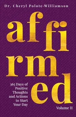 Affirmed Volume II: 365 de zile de gânduri și acțiuni pozitive pentru a-ți începe ziua - Affirmed Volume II: 365 Days of Positive Thoughts and Actions to Start Your Day