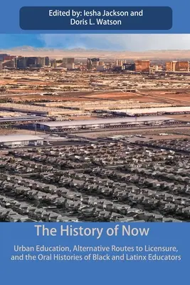 The History of Now: Educația urbană, rutele alternative pentru obținerea licenței și istoriile orale ale educatorilor de culoare și latinx - The History of Now: Urban Education, Alternative Routes to Licensure, and the oral histories of Black and Latinx educators