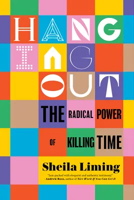 Hanging Out: Puterea radicală de a omorî timpul - Hanging Out: The Radical Power of Killing Time
