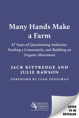 Many Hands Make a Farm: 47 de ani de chestionare a autorității, hrănirea unei comunități și construirea unei mișcări ecologice - Many Hands Make a Farm: 47 Years of Questioning Authority, Feeding a Community, and Building an Organic Movement