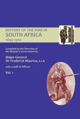 ISTORIA OFICIALĂ A RĂZBOIULUI DIN AFRICA DE SUD 1899-1902, compilată la comanda guvernului Majestății Sale Volumul unu - OFFICIAL HISTORY OF THE WAR IN SOUTH AFRICA 1899-1902 compiled by the Direction of His Majesty's Government Volume One