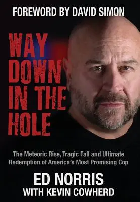 Way Down in the Hole: Ascensiunea meteorică, căderea tragică și răscumpărarea finală a celui mai promițător polițist al Americii - Way Down in the Hole: The Meteoric Rise, Tragic Fall and Ultimate Redemption of America's Most Promising Cop