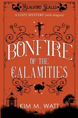 Bonfire of the Calamities - a Cozy Mystery (with Dragons): Ceai, prăjituri și animale sălbatice rătăcite în Yorkshire Dales - Bonfire of the Calamities - a Cozy Mystery (with Dragons): Tea, cake, and rogue wildlife in the Yorkshire Dales
