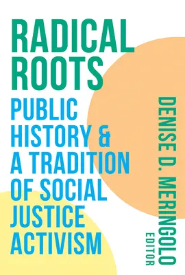 Radical Roots: Istoria publică și o tradiție a activismului pentru justiție socială - Radical Roots: Public History and a Tradition of Social Justice Activism