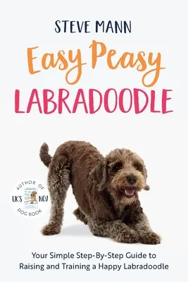 Easy Peasy Labradoodle: Ghidul tău simplu pas cu pas pentru creșterea și dresajul unui Labradoodle fericit - Easy Peasy Labradoodle: Your Simple Step-By-Step Guide to Raising and Training a Happy Labradoodle