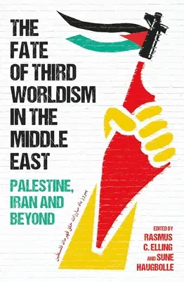 Soarta lumii a treia în Orientul Mijlociu: Iran, Palestina și dincolo de acestea - The Fate of Third Worldism in the Middle East: Iran, Palestine and Beyond