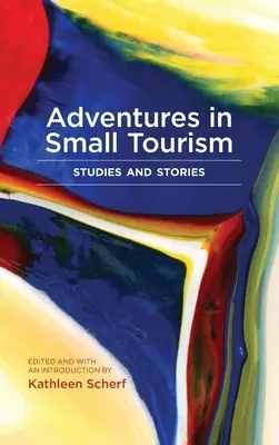 Aventuri în turismul mic: Studii și povestiri - Adventures in Small Tourism: Studies and Stories