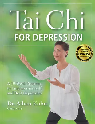 Tai Chi pentru depresie: A 10-Week Program to Empower Yourself and Beat Depression (Un program de 10 săptămâni pentru a vă responsabiliza și a învinge depresia) - Tai Chi for Depression: A 10-Week Program to Empower Yourself and Beat Depression