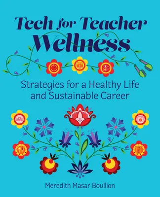 Tech for Teacher Wellness: Strategii pentru o viață sănătoasă și o carieră durabilă - Tech for Teacher Wellness: Strategies for a Healthy Life and Sustainable Career