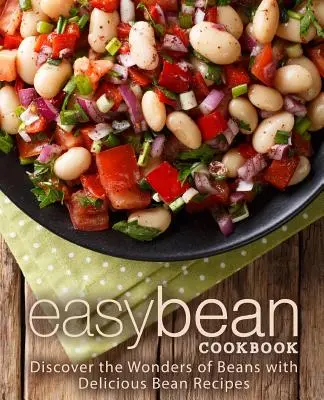 Carte de bucate ușoară cu fasole: Descoperă minunile fasolei cu rețete delicioase de fasole - Easy Bean Cookbook: Discover the Wonders of Beans with Delicious Bean Recipes
