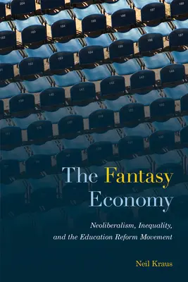 Economia fantastică: Neoliberalismul, inegalitatea și mișcarea de reformă a educației - The Fantasy Economy: Neoliberalism, Inequality, and the Education Reform Movement