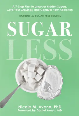 Fără zahăr: A 7-Step Plan to Uncover Hidden Sugars, Curb Your Cravings, and Conquer Your Addiction - Sugarless: A 7-Step Plan to Uncover Hidden Sugars, Curb Your Cravings, and Conquer Your Addiction