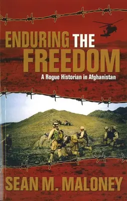 Enduring the Freedom: Un istoric fără scrupule în Afganistan - Enduring the Freedom: A Rogue Historian in Afghanistan