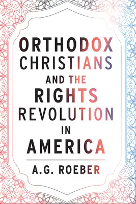 Creștinii ortodocși și revoluția drepturilor în America - Orthodox Christians and the Rights Revolution in America