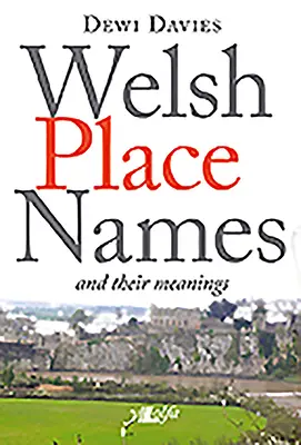 Nume de locuri galeze și semnificațiile lor - Welsh Place Names and Their Meanings