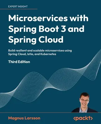 Microservicii cu Spring Boot 3 și Spring Cloud - Ediția a treia: Construiți microservicii reziliente și scalabile utilizând Spring Cloud, Istio și Kubernete - Microservices with Spring Boot 3 and Spring Cloud - Third Edition: Build resilient and scalable microservices using Spring Cloud, Istio, and Kubernete