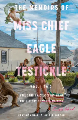 Memoriile lui Miss Chief Eagle Testickle: Vol. 2: O relatare adevărată și exactă a istoriei insulei Turtle - The Memoirs of Miss Chief Eagle Testickle: Vol. 2: A True and Exact Accounting of the History of Turtle Island