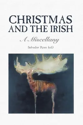Crăciunul și irlandezii: Un miscelaneu - Christmas and the Irish: A Miscellany