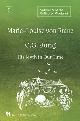 Volumul 9 din Operele complete ale lui Marie-Louise von Franz: C.G. Jung: Mitul său în epoca noastră - Volume 9 of the Collected Works of Marie-Louise von Franz: C.G. Jung: His Myth in Our Time