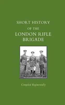 Scurtă istorie a Brigăzii de pușcași din Londra - Short History of the London Rifle Brigade