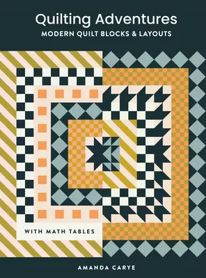 Aventuri de quilting: Blocuri moderne de cuvertură și scheme pentru a vă ajuta să vă concepeți propria cuvertură cu încredere - Quilting Adventures: Modern Quilt Blocks and Layouts to Help You Design Your Own Quilt with Confidence