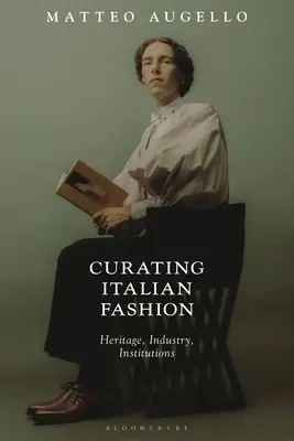 Conservarea modei italiene: Patrimoniu, industrie, instituții - Curating Italian Fashion: Heritage, Industry, Institutions