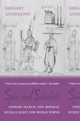 Spioni și savanți: Secretele chinezești și căutarea puterii mondiale de către Rusia imperială - Spies and Scholars: Chinese Secrets and Imperial Russia's Quest for World Power