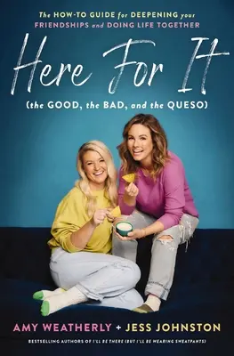 Here for It (the Good, the Bad, and the Queso): The How-To Guide for Deepening Your Friendships and Doing Life Together (Ghidul cum să vă aprofundați prietenii și să faceți viața împreună) - Here for It (the Good, the Bad, and the Queso): The How-To Guide for Deepening Your Friendships and Doing Life Together