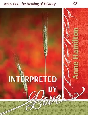 Interpretat prin iubire: Jesus and the Healing of History 07 - Interpreted by Love: Jesus and the Healing of History 07