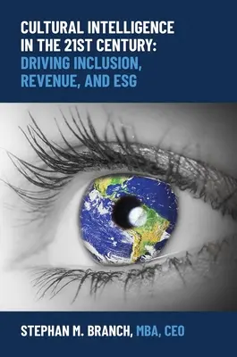 Inteligența culturală în secolul XXI: Promovarea incluziunii, a veniturilor și a eficienței - Cultural Intelligence in the 21st Century: Driving Inclusion, Revenue, and Esg