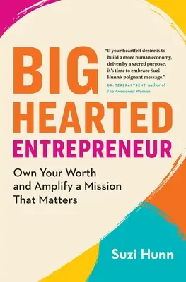 Antreprenor cu inima mare: Deține-ți valoarea și amplifică o misiune care contează - Big-Hearted Entrepreneur: Own Your Worth and Amplify a Mission That Matters