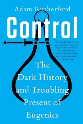 Control: Istoria întunecată și prezentul tulburător al eugeniei - Control: The Dark History and Troubling Present of Eugenics