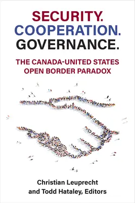 Securitate. Cooperare. Guvernare..: Paradoxul frontierelor deschise dintre Canada și Statele Unite - Security. Cooperation. Governance.: The Canada-United States Open Border Paradox