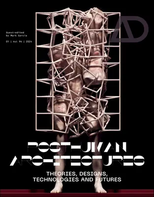 Arhitecturi postumane: Teorii, proiecte, tehnologii și viitoruri - Posthuman Architectures: Theories, Designs, Technologies and Futures