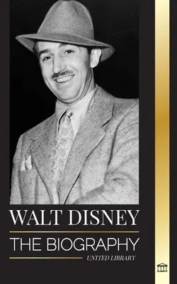 Walt Disney: Biografia unui animator american, lumea sa, imaginația vie și creațiile și filmele magice - Walt Disney: The Biography of an American animator, his World, Vivid Imagination and Magic Creations and Films